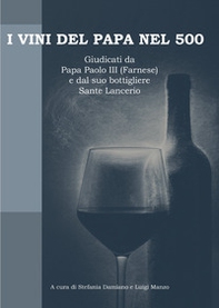 I vini del papa nel 500. Giudicati da Papa Paolo III (Farnese) e dal suo bottigliere Sante Lancerio - Librerie.coop