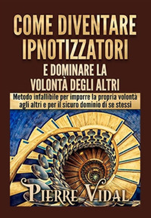 Come diventare ipnotizzatori e dominare la volontà degli altri - Librerie.coop Come diventare ipnotizzatori e dominare la volontà degli altri - Librerie.coop