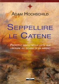 Seppellire le catene. Profeti e ribelli nella lotta per liberare gli schiavi di un impero - Librerie.coop Seppellire le catene. Profeti e ribelli nella lotta per liberare gli schiavi di un impero - Librerie.coop