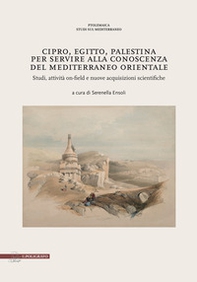 Cipro, Egitto, Palestina. Per servire alla conoscenza del Mediterraneo Orientale. Studi, attività on-field e nuove acquisizioni scientifiche - Librerie.coop