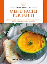 Menu facili per tutti. Ricette veloci e originali per fare bella figura anche con i palati più difficili - Librerie.coop