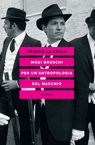 Modi bruschi. Per un'antropologia del maschio - Librerie.coop