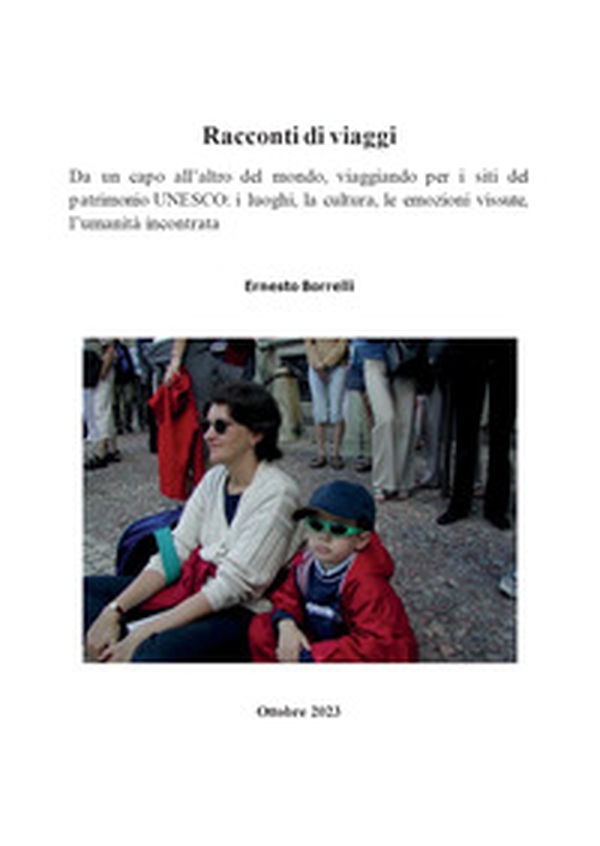 Racconti di viaggi. Da un capo all'altro del mondo, viaggiando per i siti del patrimonio UNESCO: i luoghi, la cultura, le emozioni vissute, l'umanità incontrata - Librerie.coop Racconti di viaggi. Da un capo all'altro del mondo, viaggiando per i siti del patrimonio UNESCO: i luoghi, la cultura, le emozioni vissute, l'umanità incontrata - Librerie.coop