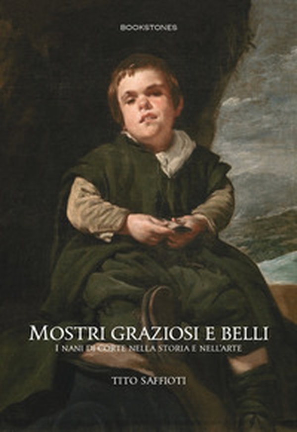 Mostri graziosi e belli i nani di corte nella storia e nell'arte - Librerie.coop Mostri graziosi e belli i nani di corte nella storia e nell'arte - Librerie.coop