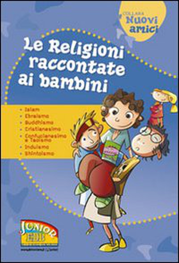 Le religioni raccontate ai bambini. Islam, Ebraismo, Buddhismo, Cristianesimo, Confucianesimo e Taoismo, Induismo, Shintoismo - Librerie.coop Le religioni raccontate ai bambini. Islam, Ebraismo, Buddhismo, Cristianesimo, Confucianesimo e Taoismo, Induismo, Shintoismo - Librerie.coop