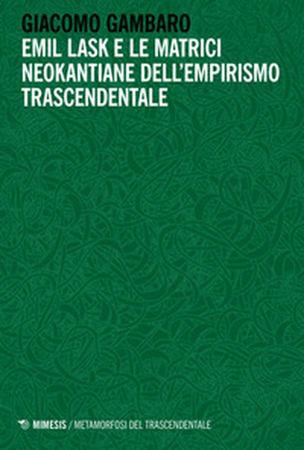 Emil Lask e le matrici neokantiane dell'empirismo trascendentale - Librerie.coop Emil Lask e le matrici neokantiane dell'empirismo trascendentale - Librerie.coop