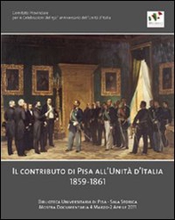 Il contributo di Pisa all'unità d'Italia 1859-1861 - Librerie.coop