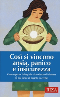 Così si vincono ansia, panico e insicurezza. Come superare i disagi che ci avvelenano l'esistenza (È più facile di quanto si creda) - Librerie.coop