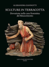 Sculture in terracotta. Devozione nella casa fiorentina del Rinascimento - Librerie.coop