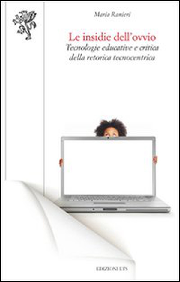 Le insidie dell'ovvio. Tecnologie educative e critica della retorica tecnocentrica - Librerie.coop Le insidie dell'ovvio. Tecnologie educative e critica della retorica tecnocentrica - Librerie.coop