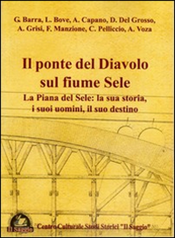 Il ponte del diavolo sul fiume Sele. La piana del Sele. La sua storia, i suoi uomini, il suo destino - Librerie.coop Il ponte del diavolo sul fiume Sele. La piana del Sele. La sua storia, i suoi uomini, il suo destino - Librerie.coop