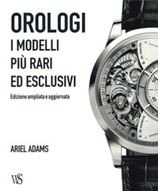 Orologi. I modelli più rari ed esclusivi - Librerie.coop Orologi. I modelli più rari ed esclusivi - Librerie.coop