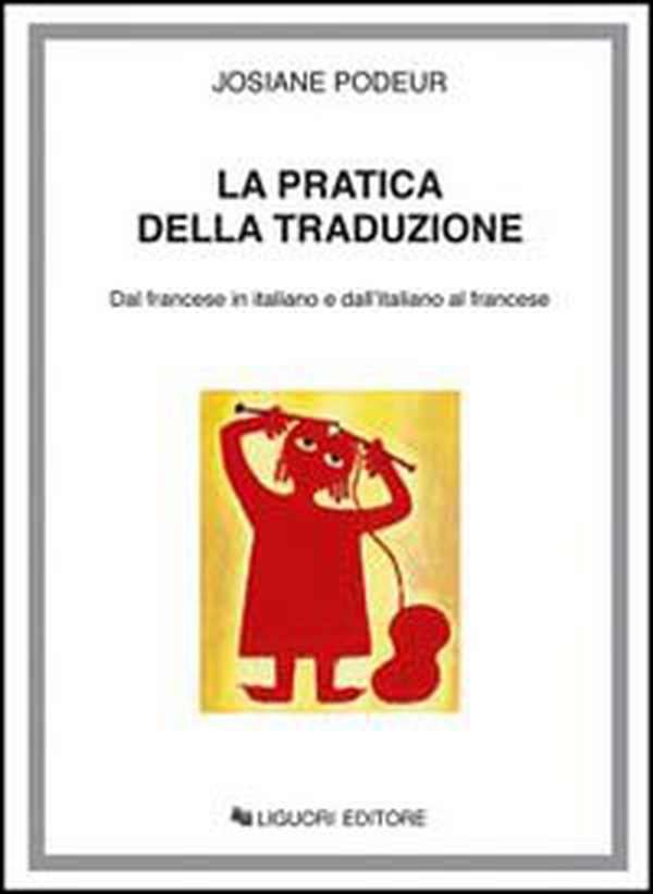 La pratica della traduzione. Dal francese in italiano e dall'italiano in francese - Librerie.coop La pratica della traduzione. Dal francese in italiano e dall'italiano in francese - Librerie.coop
