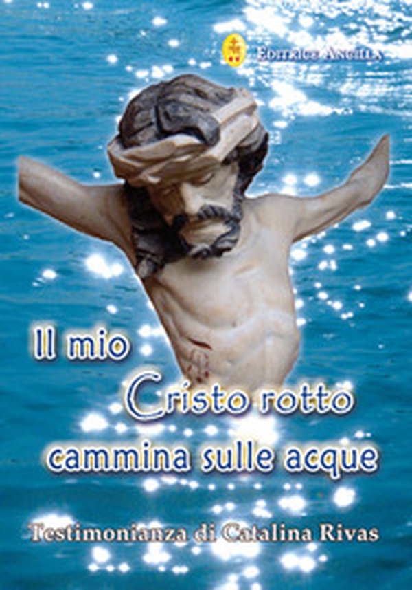 Il mio Cristo rotto cammina sulle acque - Librerie.coop Il mio Cristo rotto cammina sulle acque - Librerie.coop