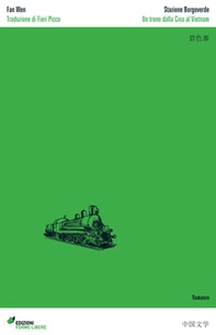 Stazione Borgoverde. Un treno dalla Cina al Vietnam - Librerie.coop