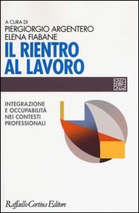 Il rientro al lavoro. Integrazione e occupabilità nei contesti professionali - Librerie.coop