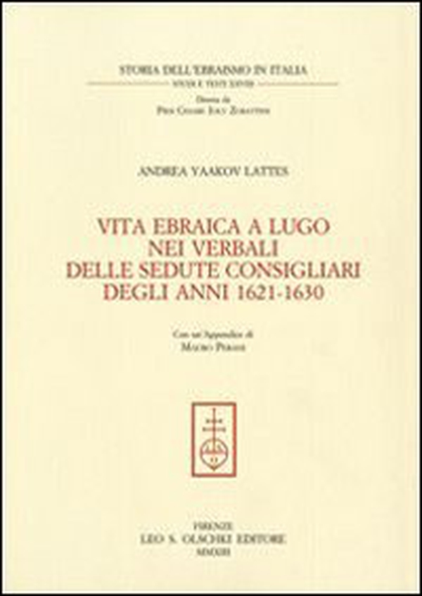 Vita ebraica a Lugo nei verbali delle sedute consigliari degli anni 1621-1630 - Librerie.coop Vita ebraica a Lugo nei verbali delle sedute consigliari degli anni 1621-1630 - Librerie.coop