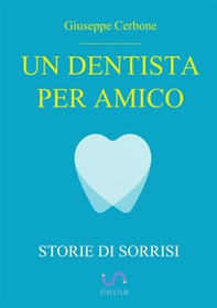 Un dentista per amico. Storie di sorrisi - Librerie.coop