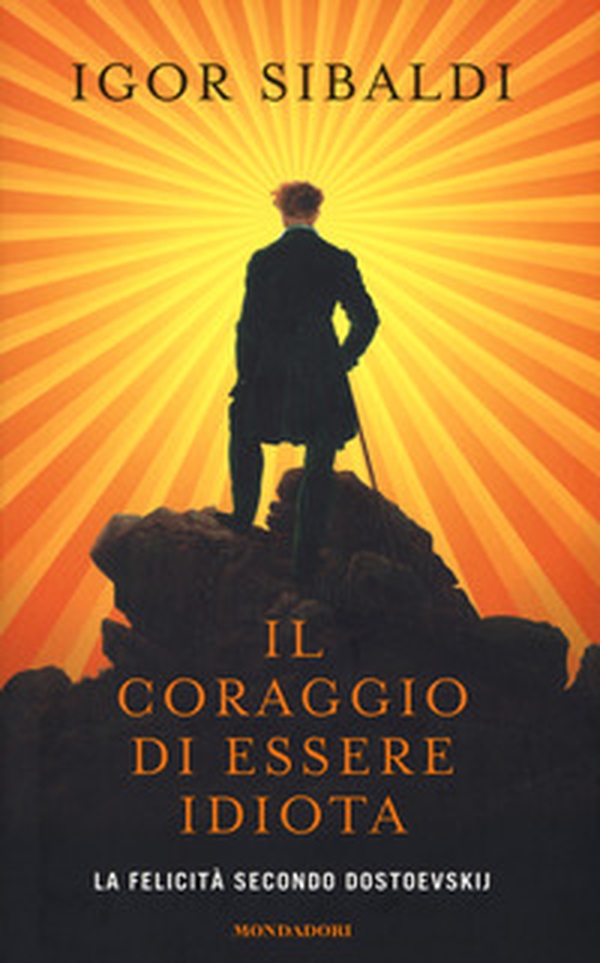 Il coraggio di essere idiota. La felicità secondo Dostoevskij - Librerie.coop Il coraggio di essere idiota. La felicità secondo Dostoevskij - Librerie.coop