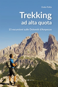 Tekking ad alta quota. 15 escursioni sulle Dolomiti d'Ampezzo - Librerie.coop