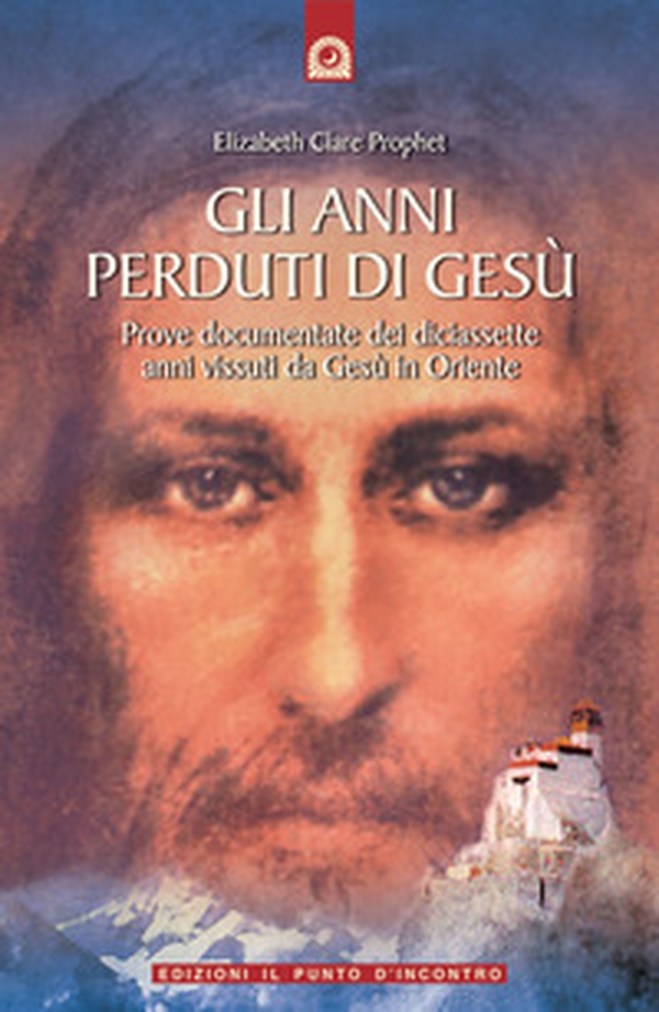 Gli anni perduti di Gesù. Prove documentate dei diciassette anni vissuti da Gesù in Oriente - Librerie.coop Gli anni perduti di Gesù. Prove documentate dei diciassette anni vissuti da Gesù in Oriente - Librerie.coop