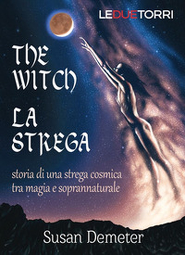 The witch. La strega. Storia di una strega cosmica tra magia e soprannaturale - Librerie.coop The witch. La strega. Storia di una strega cosmica tra magia e soprannaturale - Librerie.coop