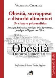 Obesità, sovrappeso e disturbi alimentari: una lettura psicoanalitica. Patologia dell'oralità, patologia della dipendenza, patologia del legame con l'altro - Librerie.coop