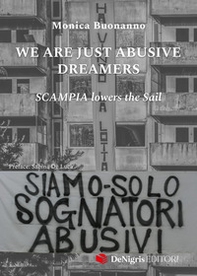 We are just abusive dreamers. Scampia lowers the sail - Librerie.coop