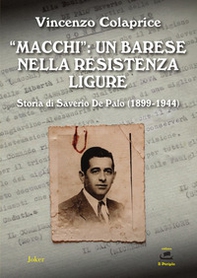 «Macchi»: un barese nella Resistenza ligure. Storia di Saverio De Palo (1899-1944) - Librerie.coop «Macchi»: un barese nella Resistenza ligure. Storia di Saverio De Palo (1899-1944) - Librerie.coop