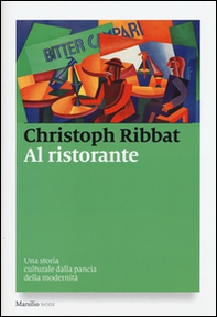 Al ristorante. Una storia culturale dalla pancia della modernità - Librerie.coop
