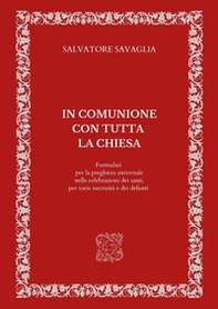 In comunione con tutta la Chiesa. Formulari per la preghiera universale nelle celebrazioni dei santi, per varie necessità e dei defunti - Librerie.coop In comunione con tutta la Chiesa. Formulari per la preghiera universale nelle celebrazioni dei santi, per varie necessità e dei defunti - Librerie.coop