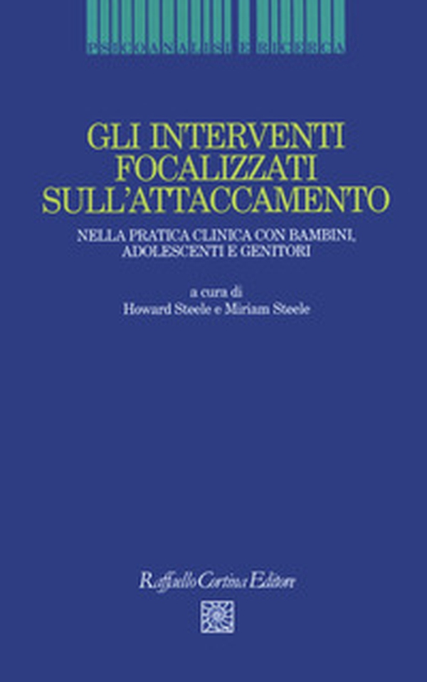 Gli interventi focalizzati sull'attaccamento. Nella pratica clinica con bambini, adolescenti e genitori - Librerie.coop Gli interventi focalizzati sull'attaccamento. Nella pratica clinica con bambini, adolescenti e genitori - Librerie.coop