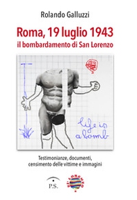 Roma, 19 luglio 1943. Il bombardamento di San Lorenzo - Librerie.coop