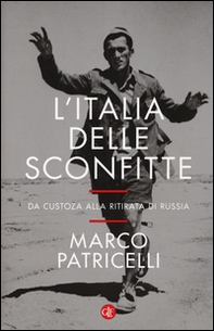 L'Italia delle sconfitte. Da Custoza alla ritirata di Russia - Librerie.coop