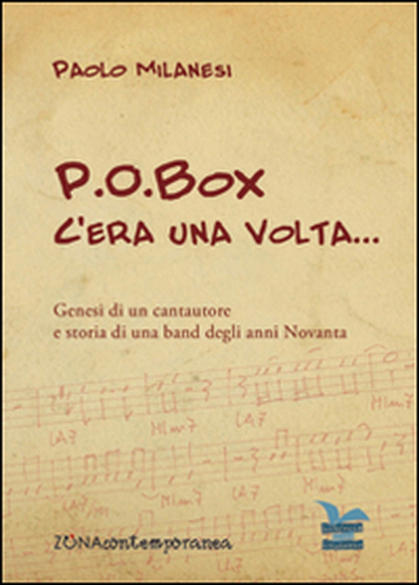 P.O.Box c'era una volta... Genesi di un cantautore e storia di una band degli anni Novanta - Librerie.coop P.O.Box c'era una volta... Genesi di un cantautore e storia di una band degli anni Novanta - Librerie.coop