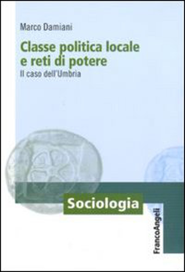 Classe politica locale e reti di potere. Il caso dell'Umbria - Librerie.coop Classe politica locale e reti di potere. Il caso dell'Umbria - Librerie.coop