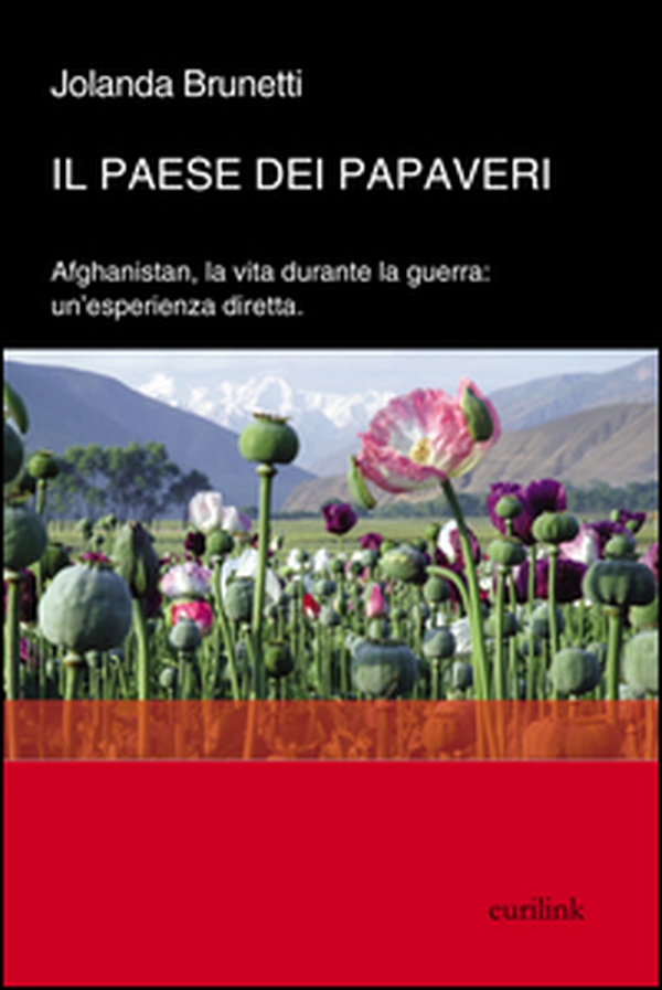 Il paese dei papaveri. L'Afghanistan, la vita durante la Guerra. Un'esperienza diretta - Librerie.coop Il paese dei papaveri. L'Afghanistan, la vita durante la Guerra. Un'esperienza diretta - Librerie.coop