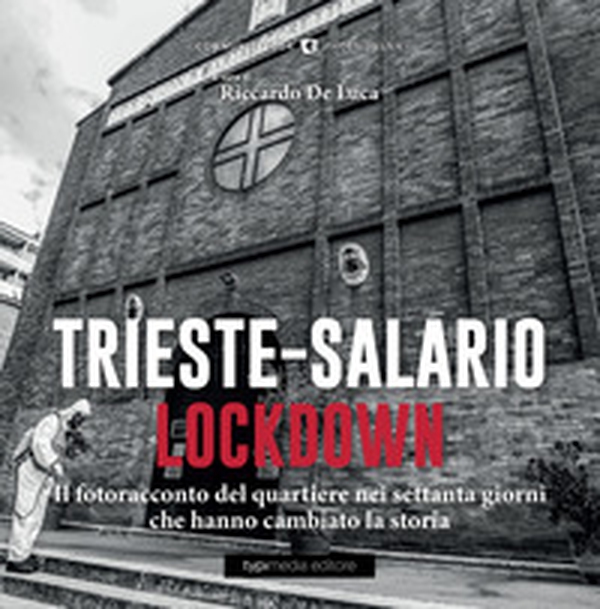 Trieste-Salario lockdown. Le immagini dei due mesi che hanno cambiato il mondo - Librerie.coop Trieste-Salario lockdown. Le immagini dei due mesi che hanno cambiato il mondo - Librerie.coop