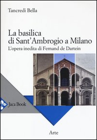 La basilica di Sant'Ambrogio a Milano. L'opera inedita di Fernand De Dartein - Librerie.coop