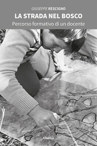 La strada nel bosco. Percorso formativo di un docente - Librerie.coop