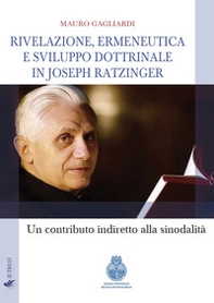 Rivelazione, ermeneutica e sviluppo dottrinale in Joseph Ratzinger. Un contributo indiretto alla sinodalità - Librerie.coop