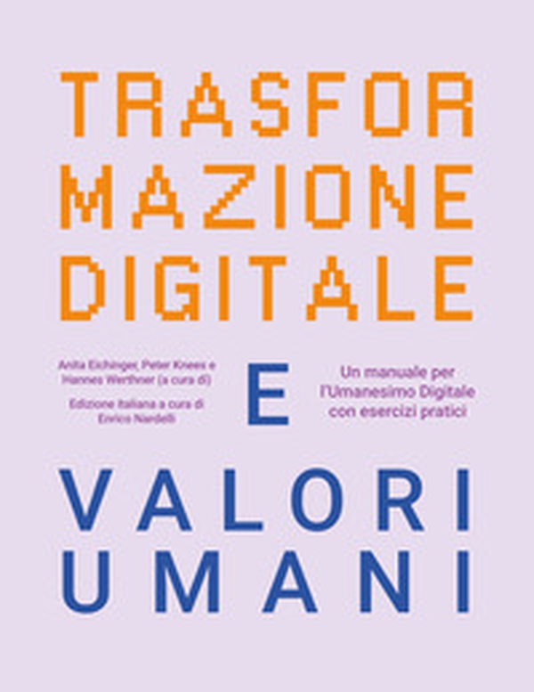Trasformazione digitale e valori umani. Un manuale per l'Umanesimo Digitale con esercizi pratici - Librerie.coop