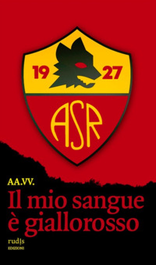 Il mio sangue è giallorosso. Storie di Roma e di grandi romanisti - Librerie.coop Il mio sangue è giallorosso. Storie di Roma e di grandi romanisti - Librerie.coop