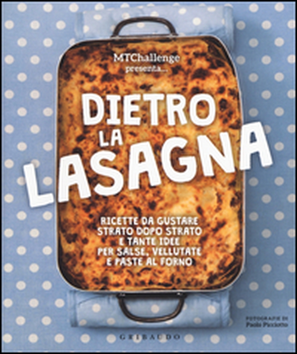 Dietro la lasagna. Ricette da gustare strato dopo strato e tante idee per salse, vellutate e paste al forno - Librerie.coop Dietro la lasagna. Ricette da gustare strato dopo strato e tante idee per salse, vellutate e paste al forno - Librerie.coop