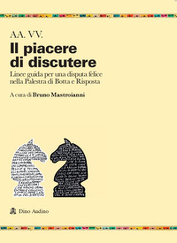 Il piacere di discutere. Linee guida per una disputa felice nella Palestra di Botta e Risposta - Librerie.coop Il piacere di discutere. Linee guida per una disputa felice nella Palestra di Botta e Risposta - Librerie.coop