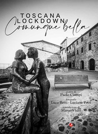 Toscana Lockdown. Comunque bella - Librerie.coop