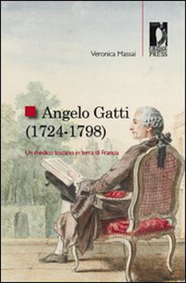 Angelo Gatti (1724-1798). Un medico toscano in terra di Francia - Librerie.coop