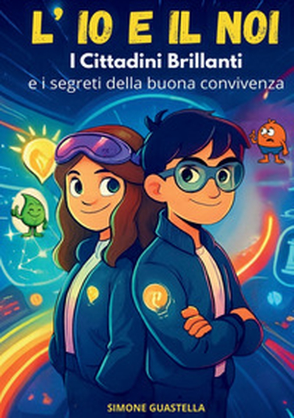L'io e il noi. I cittadini brillanti e i segreti della buona convivenza - Librerie.coop