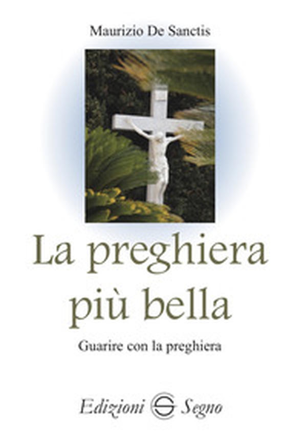 La preghiera più bella. Guarire con la preghiera - Librerie.coop La preghiera più bella. Guarire con la preghiera - Librerie.coop