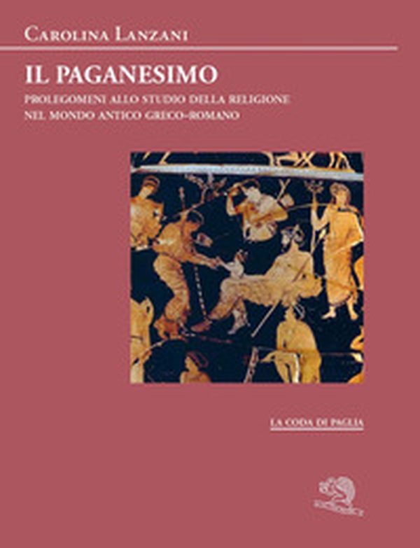 Il paganesimo. Prolegomeni allo studio della religione antica nel mondo greco-romano - Librerie.coop Il paganesimo. Prolegomeni allo studio della religione antica nel mondo greco-romano - Librerie.coop